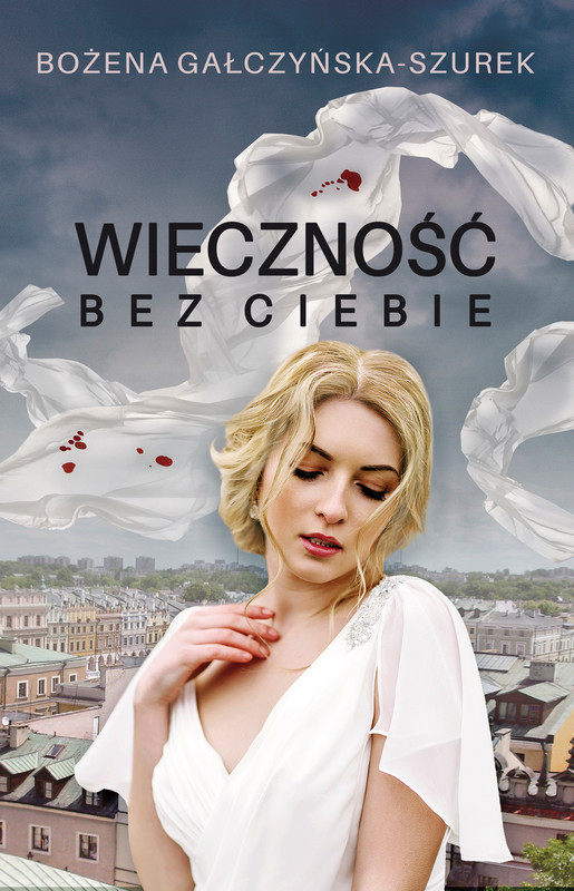 okładka Wieczność bez ciebie książka | Bożena Gałczyńska-Szurek