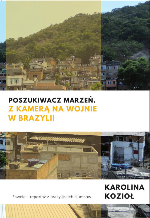 okładka Poszukiwacz marzeń Z kamerą na wojnie w Brazylii książka | Kozioł Karolina