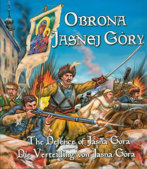 okładka Obrona Jasnej Góry The defence of Jasna Góra Die Verteinding von Jasna Góra książka | Bogusław Michalec