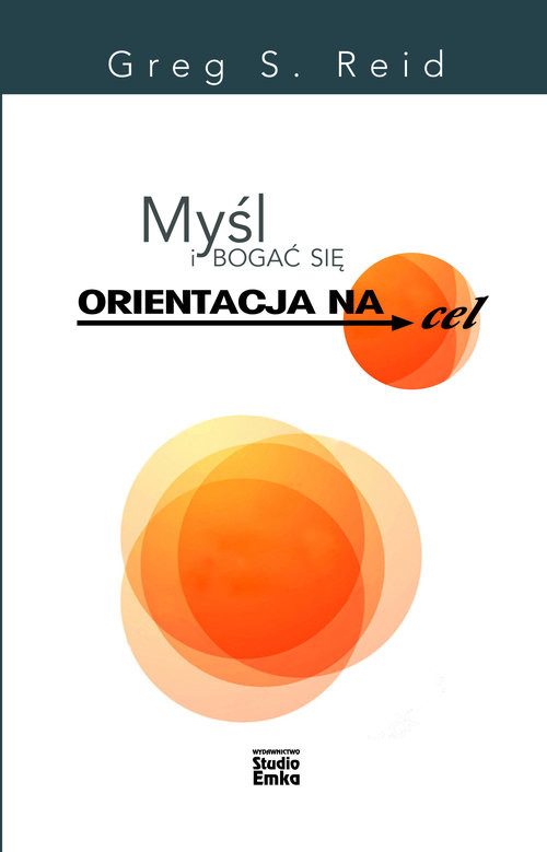 okładka Myśl i bogać się Orientacja na cel Potęga wytrwałości książka | S. Reid Greg