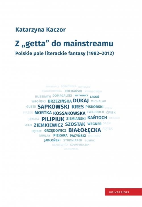 okładka Z getta do mainstreamu. Polskie pole literackie fantasy (1982-2012) książka | Katarzyna Kaczor