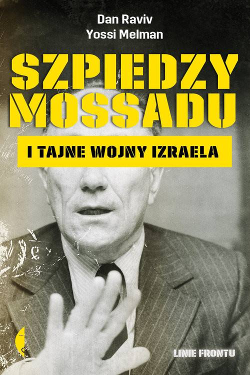 okładka Szpiedzy Mossadu i tajne wojny Izraela książka | Dan Raviv, Yossi Melman