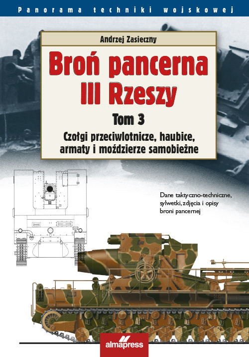 okładka Broń pancerna III Rzeszy Tom 3 Czołgi przeciwlotnicze, haubice, armaty i moździerze samobieżne książka | Andrzej Zasieczny