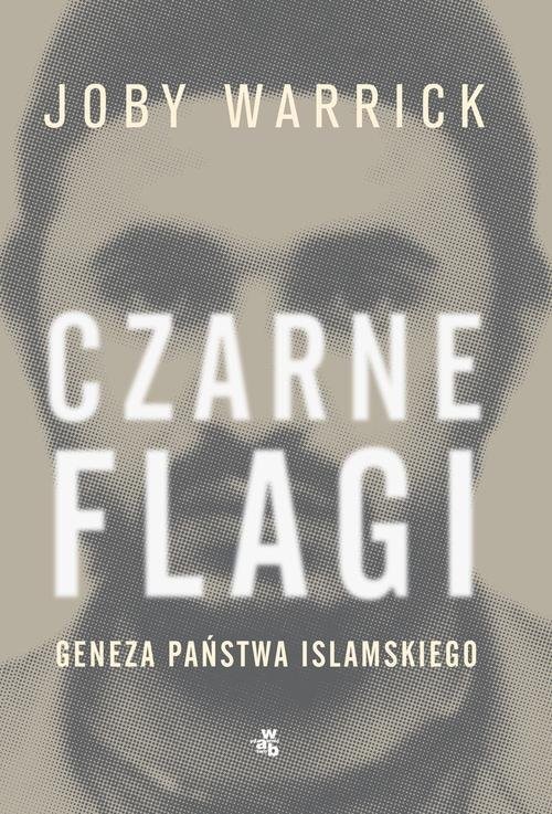 okładka Czarne flagi Geneza Państwa Islamskiego książka | Joby Warrick