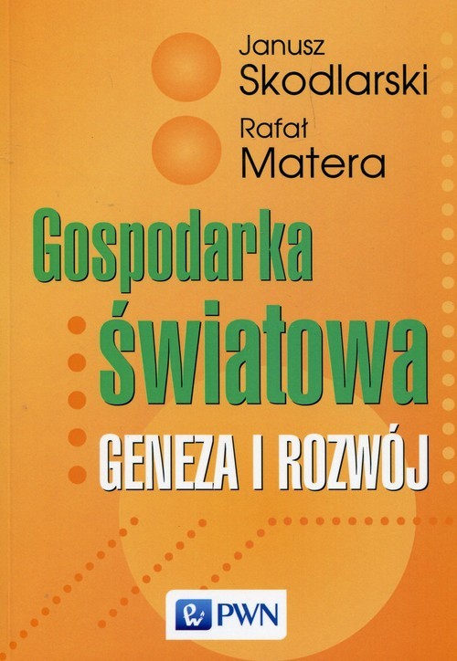okładka Gospodarka światowa Geneza i rozwój książka | Janusz Skodlarski, Rafał Matera