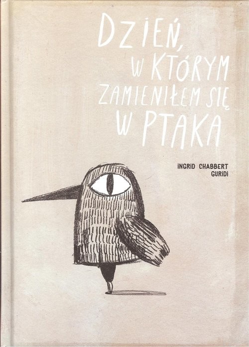 okładka Dzień, w którym zamieniłem się w ptaka książka | Ingrid Chabbert