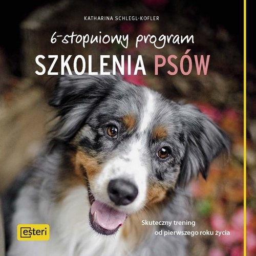 okładka 6-stopniowy program szkolenia psów Skuteczny trening od pierwszego roku życia książka | Schlegl-Kofler Katharina
