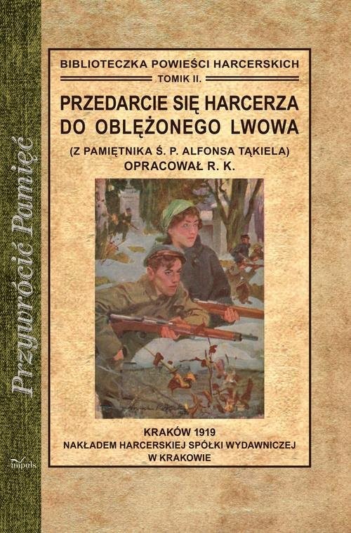 okładka Przedarcie się harcerza do oblężonego Lwowa Z pamiętnika Ś. P. Alfonsa Tąkiela książka | Kawalec Romuald