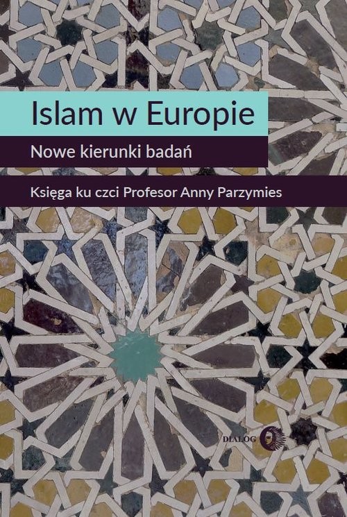 okładka Islam w Europie Nowe kierunki badań Księga ku czci Profesor Anny Parzymies książka | Marta Widy-Behiesse, Konrad Zasztowt