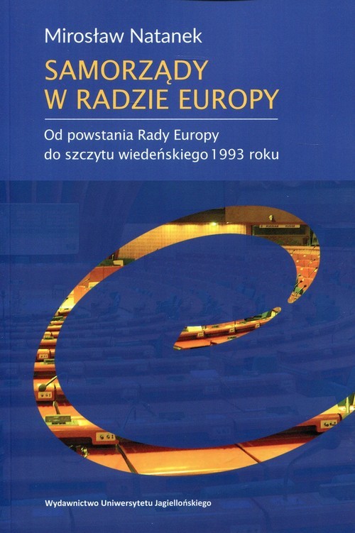 okładka Samorządy w Radzie Europy Od powstania Rady Europy do szczytu wiedeńskiego 1993 roku książka | Natanek Mirosław