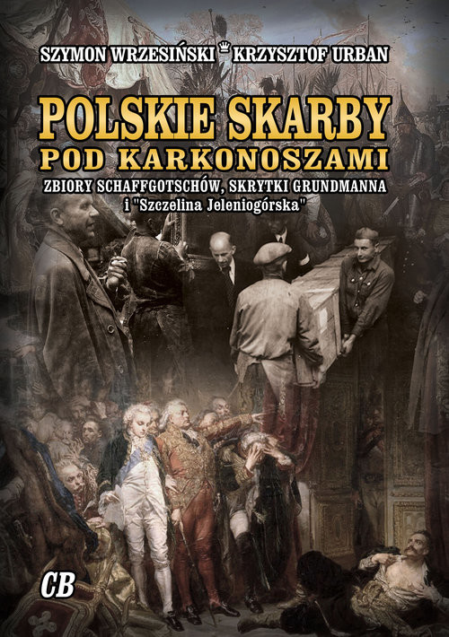 okładka Polskie skarby pod Karkonoszami. Skarby Schaffgotschów, skrytki Grundmanna i "Szczelina Jeleniogórska" książka | Szymon Wrzesiński, Krzysztof Urban
