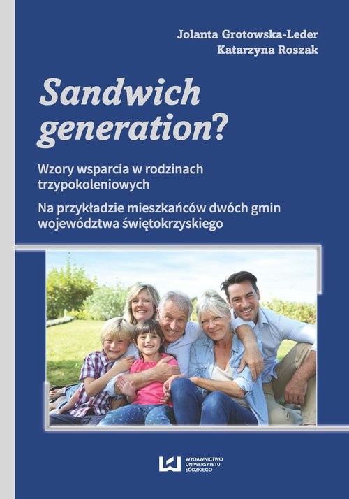 okładka Sandwich generation? Wzory wsparcia w rodzinach trzypokoleniowych. Na przykładzie mieszkańców dwóch gmin województwa świę książka | Jolanta Grotowska-Leder, Katarzyna Roszak