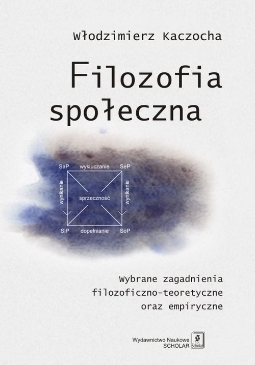 okładka Filozofia społeczna Wybrane zagadnienia filozoficzno-teoretyczne oraz empiryczne książka | Włodzimierz Kaczocha