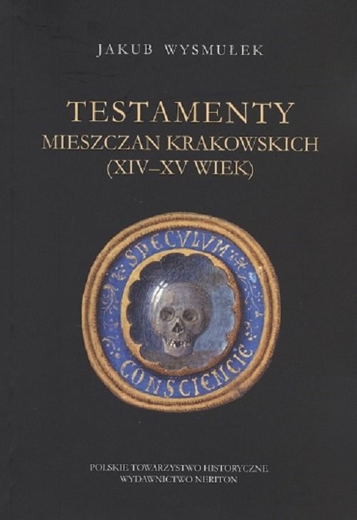 okładka Testamenty mieszczan krakowskich (XIV-XV wiek) książka | Wysmułek Jakub