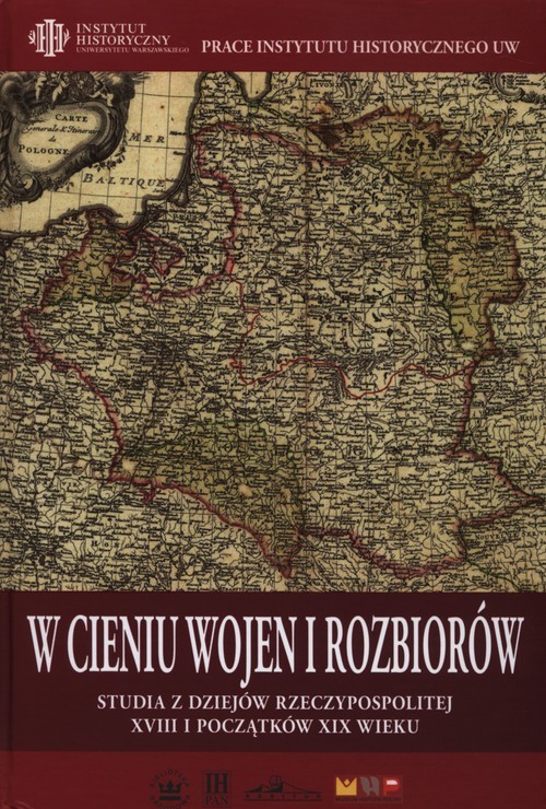 okładka W cieniu wojen i rozbiorów Studia z dziejów Rzeczypospolitej XVIII i początków XIX wieku książka