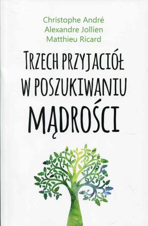 okładka Trzech przyjaciół w poszukiwaniu mądrości książka | Christophe André, Alexandre Jollien, Matthieu Ricard Ricard