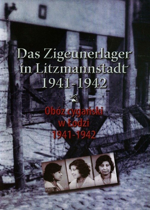 okładka Obóz cygański w Łodzi 1941-1942 Das Zigeunerlager in Litzmannstadt 1941-1942 książka | Julian Baranowski