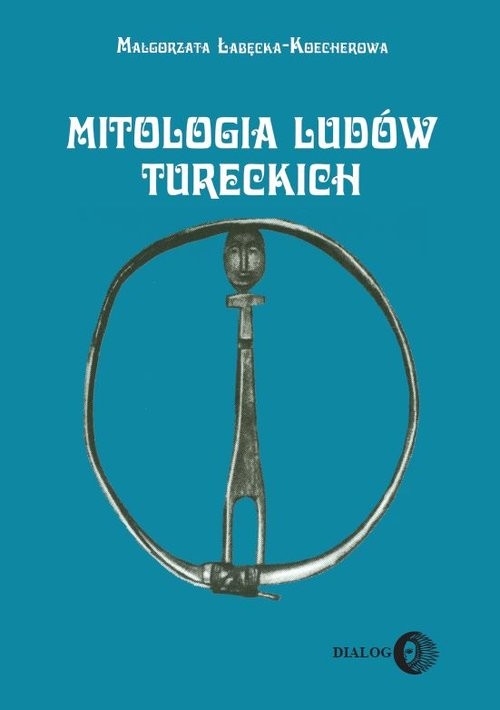 okładka Mitologia ludów tureckich (Syberia Południowa) książka | Małgorzata Łabęcka-Koecherowa