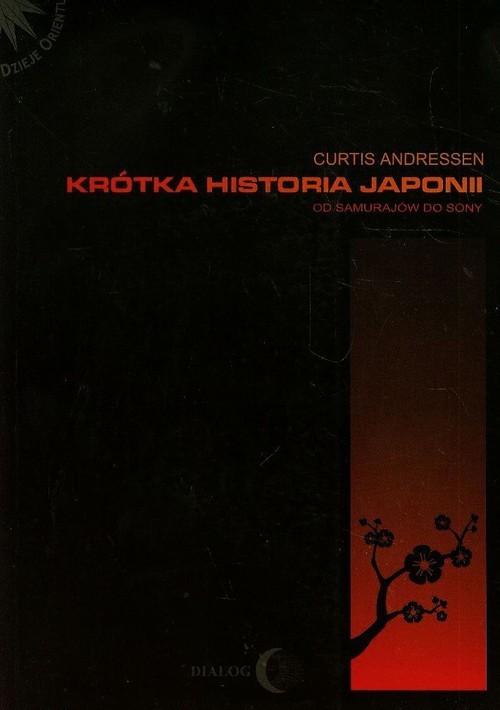 okładka Krótka historia Japonii Od samurajów do Sony książka | Curtis Andressen
