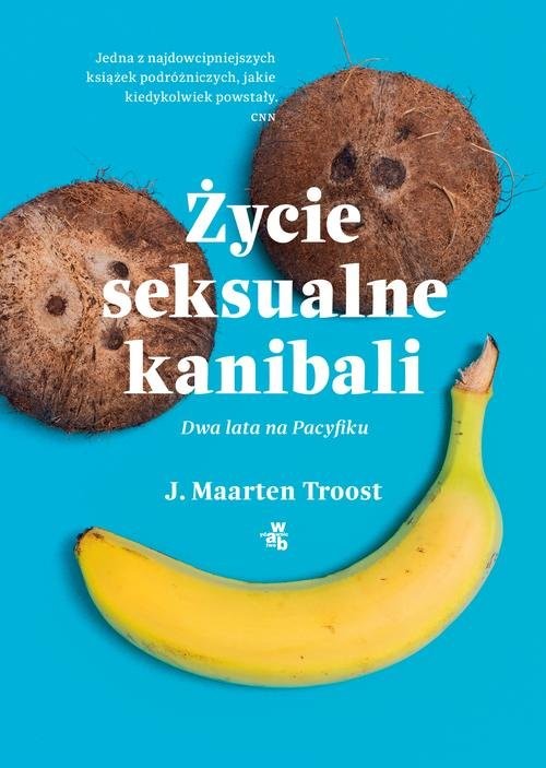 okładka Życie seksualne kanibali Dwa lata na Pacyfiku książka | Maarten J. Troost
