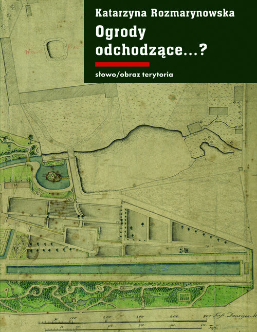 okładka Ogrody odchodzące. Z dziejów gdańskiej ziemi publicznej 1708-1945 Z dziejów gdańskiej ziemi publicznej 1708-1945 książka | Katarzyna Rozmarynowska