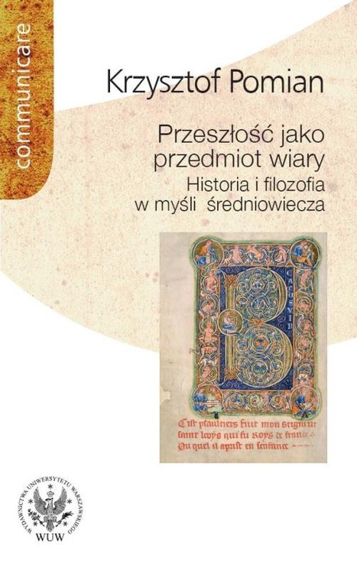 okładka Przeszłość jako przedmiot wiary Historia i filozofia w myśli średniowiecza książka | Krzysztof Pomian
