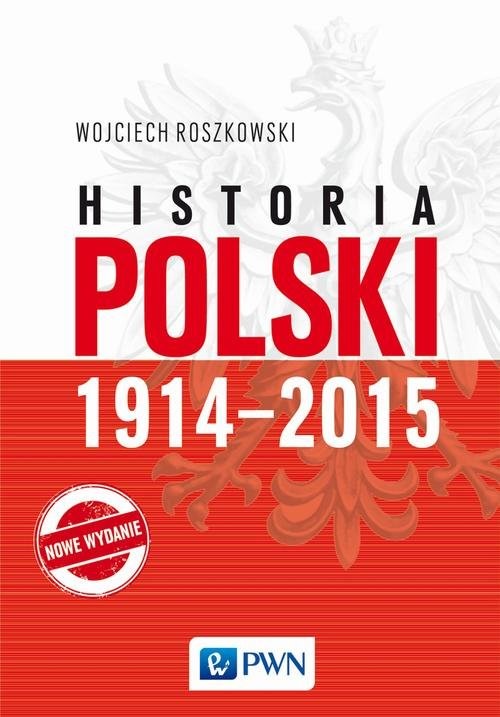 okładka Historia Polski 1914-2015 książka | Wojciech Roszkowski
