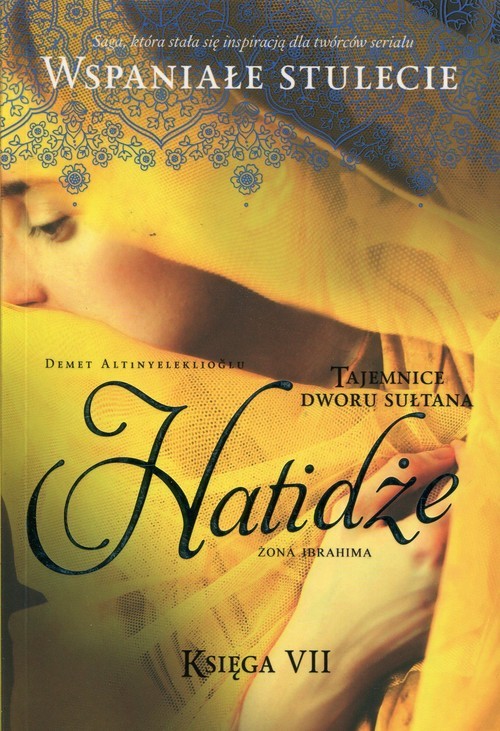okładka Wspaniałe stulecie 7 Tajemnice dworu sułtana Hatidże żona Ibrahima książka | Demet Altınyeleklioğlu