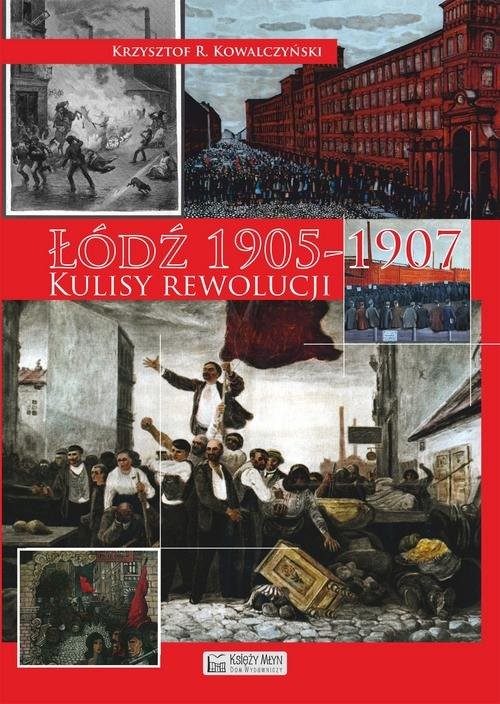 okładka Łódź 1905 Kulisy rewolucji książka | Krzysztof R. Kowalczyński
