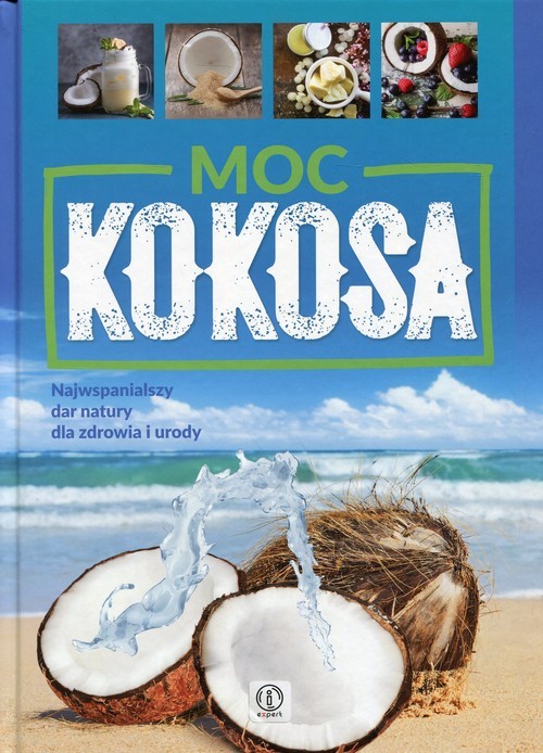 okładka Moc kokosa Najwspanialszy dar natury dla zdrowia i urody książka | Kubiak Justyna