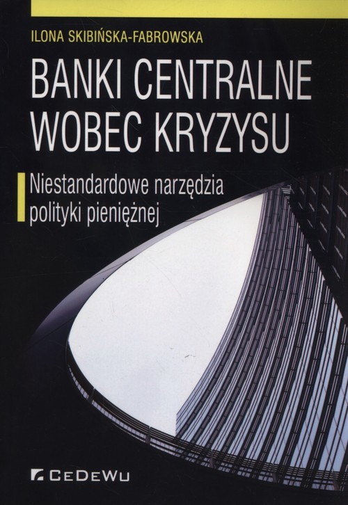 okładka Banki centralne wobec kryzysu Niestandardowe narzędzia polityki pieniężnej książka | Ilona Skibińska-Fabrowska