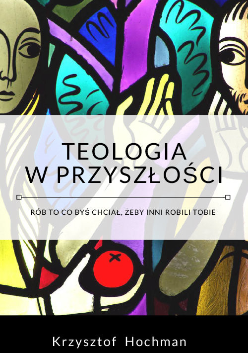 okładka Teologia w przyszłości książka | Krzysztof Hochman