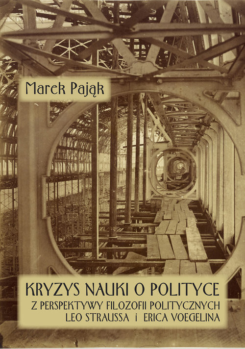 okładka Kryzys nauki o polityce z perspektywy filozofii politycznych Leo Straussa i Erica Voegelina książka | Pająk Marek