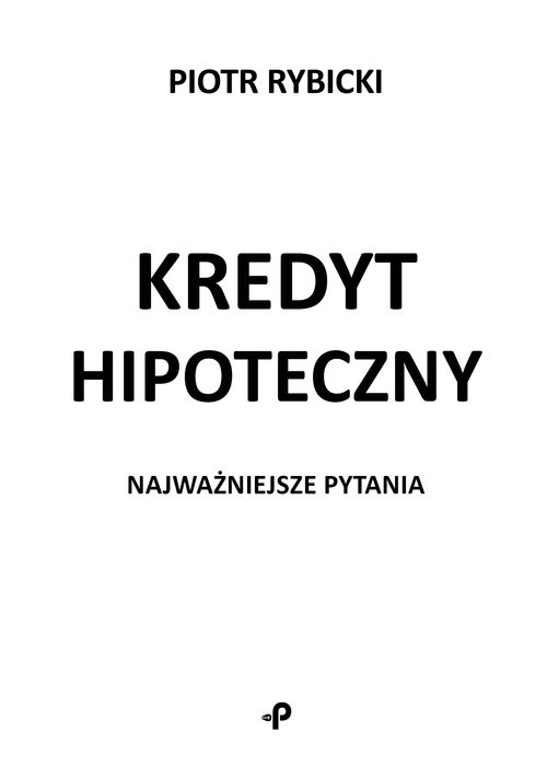 okładka Kredyt hipoteczny Najważniejsze pytania książka | Rybicki Piotr