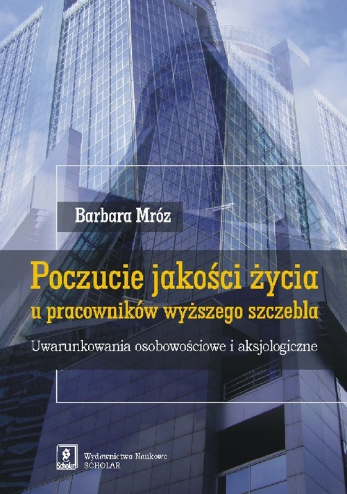 okładka Poczucie jakości życia u pracowników wyższego szczebla Uwarunkowania osobowościowe i aksjologiczne książka | Barbara Mróz