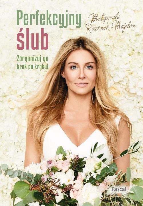 okładka Perfekcyjny ślub Zorganizuj go krok po kroku! książka | Małgorzata Rozenek-Majdan