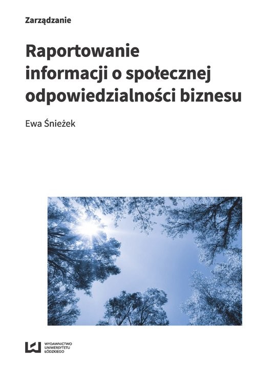 okładka Raportowanie informacji o społecznej odpowiedzialności biznesu Studium przypadku Lasów Państwowych książka | Ewa Śnieżek