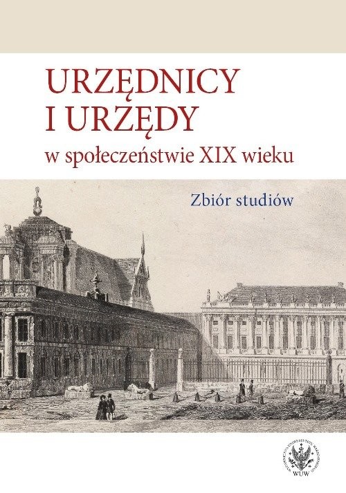 okładka Urzędnicy i urzędy w społeczeństwie XIX wieku. Zbiór studiów książka