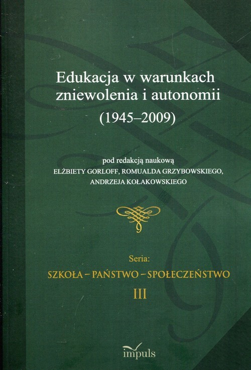 okładka Edukacja w warunkach zniewolenia i autonomii 1945-2009 książka