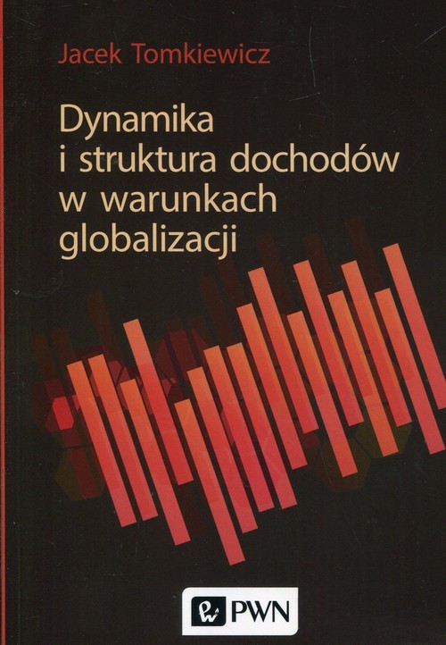 okładka Dynamika i struktura dochodów w warunkach globalizacji książka | Tomkiewicz Jacek