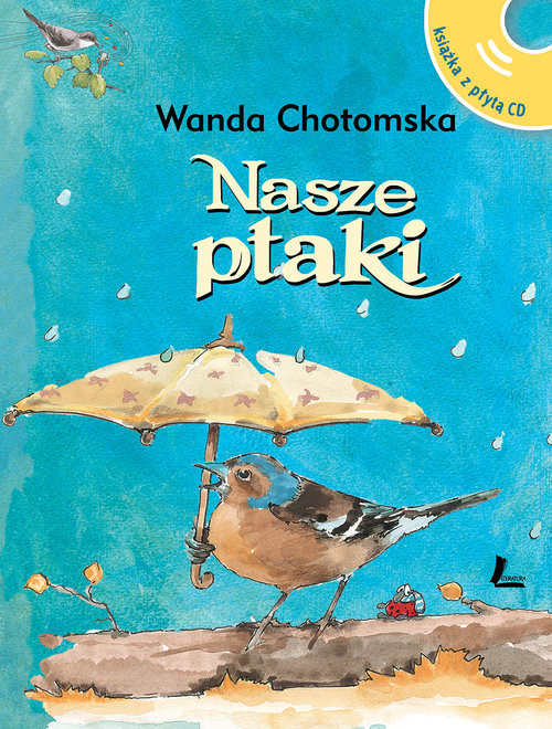okładka Nasze ptaki Książka z płytą CD z głosami ptaków książka | Wanda Chotomska