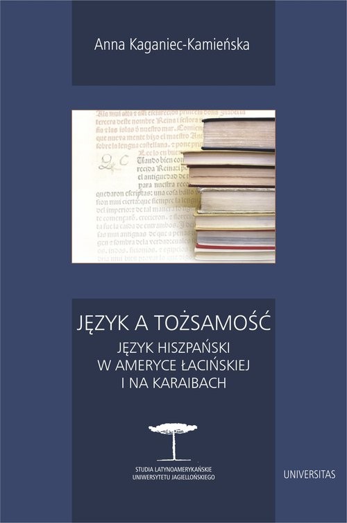 okładka Język a tożsamość Język hiszpański w Ameryce Łacińskiej i na Karaibach książka | Anna Kaganiec-Kamieńska