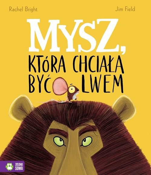 okładka Mysz, która chciała być lwem książka | Rachel Bright