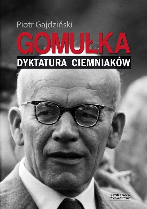okładka Gomułka Dyktatura ciemniaków książka | Piotr Gajdziński