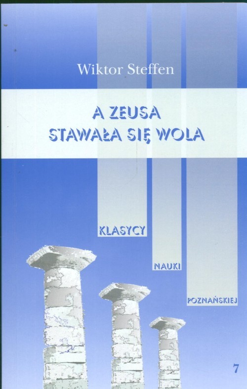 okładka A Zeusa stawała się wola Z badań nad literaturą grecką książka | Steffen Wiktor