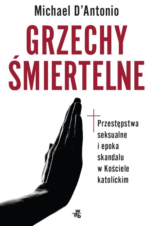 okładka Grzechy śmiertelne Przestępstwa seksualne i epoka skandalu w Kościele katolickim książka | DAntonio Michael