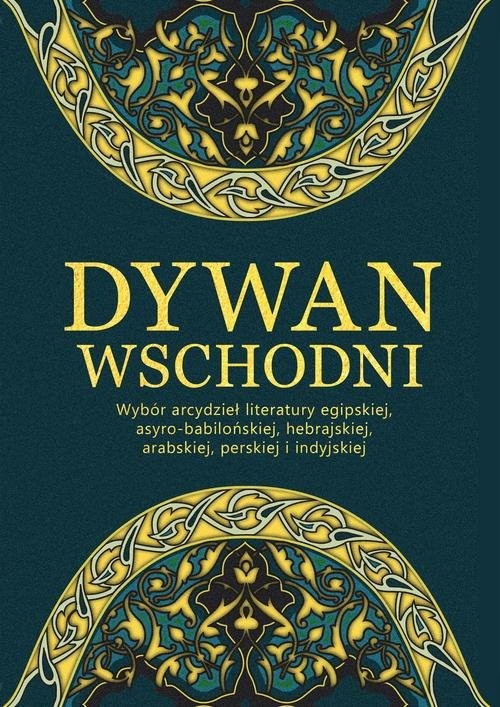 okładka Dywan wschodni Wybór arcydzieł literatury egipskiej, asyro-babilońskiej, hebrajskiej, arabskiej, perskiej i indyjskiej książka