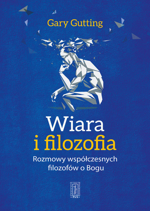 okładka Wiara i filozofia Rozmowy wspłóczesnych filozofów o Bogu książka | Gutting Gary