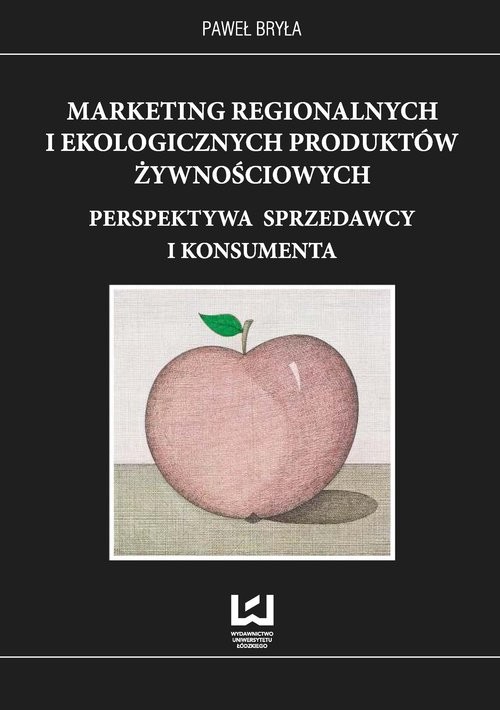 okładka Marketing regionalnych i ekologicznych produktów żywnościowych Perspektywa sprzedawcy i konsumenta książka | Paweł Bryła