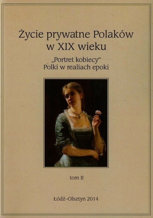 okładka Życie prywatne Polaków w XIX wieku Tom 2 "Portret kobiecy" Polki w realiach epoki książka